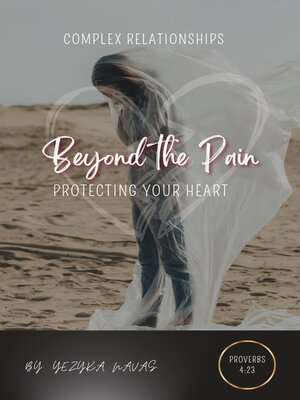 cover image of Beyond the Pain, Protecting your Heart